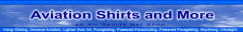 Aviation Shirts, hang gliding, paragliding, powered parachuting, powered paragliding, hot air balloon, skydiving, ultralights, gifts, cups, mugs and more