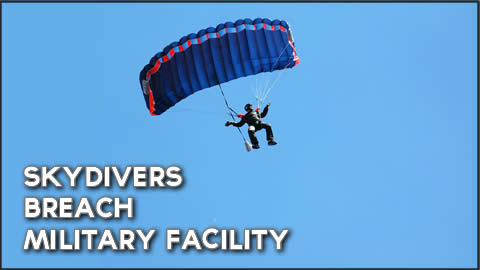 Skydivers Breach Military Facility